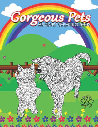 Gorgeous Pets Adult Coloring Book By Praise My Pet Paperback Barnes Noble