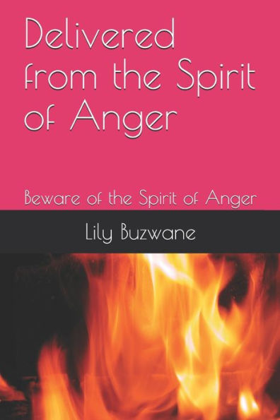 Delivered from the Spirit of Anger: Beware of the Spirit of Anger