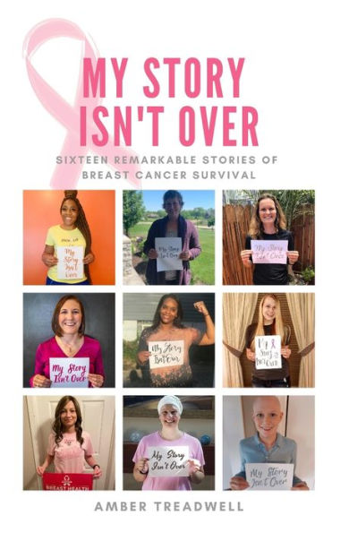 My Story Isn't Over: Sixteen Remarkable Stories Of Breast Cancer Survival