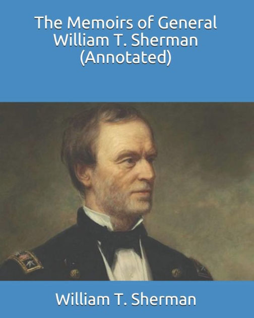 The Memoirs of General William T. Sherman (Annotated) by William T ...