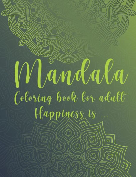 Mandala Coloring Book For Adult. Happiness is...: For Meditation and Mindful