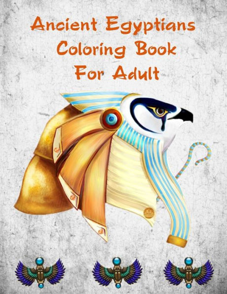 Ancient Egyptians Coloring Book For Adult: Egyptian Pharaohs Coloring Book For Adult