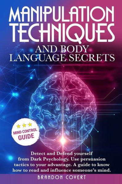 Manipulation Techniques and Body Language Secrets: Detect and Defend Yourself from Dark Psychology. Use persuasion tactics to your advantage. A guide to know how to read and influence someone's mind