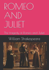 Title: ROMEO AND JULIET: The tragedy of Romeo and Juliet, Author: William Shakespeare