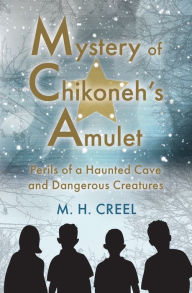 Title: Mystery of Chikoneh's Amulet: Perils of Haunted Caves and Frightening Creatures:, Author: Margaret Creel