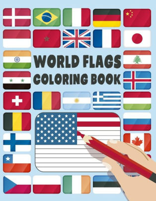 Download World Flags Coloring Book A Great Geography Gift For Kids And Adults Color In Flags For