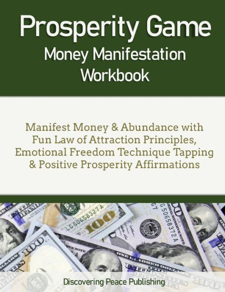 Prosperity Game Money Manifestation Workbook: Manifest Money & Abundance with Fun Law of Attraction Principles, Emotional Freedom Technique Tapping & Positive Prosperity Affirmations