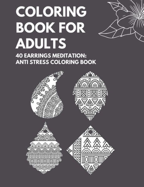 Coloring book for Adults: 40 Earrings Meditation Anti Stress Coloring Book: Over 40 Vintage Earrings Designs to Color! for Coloring pencils