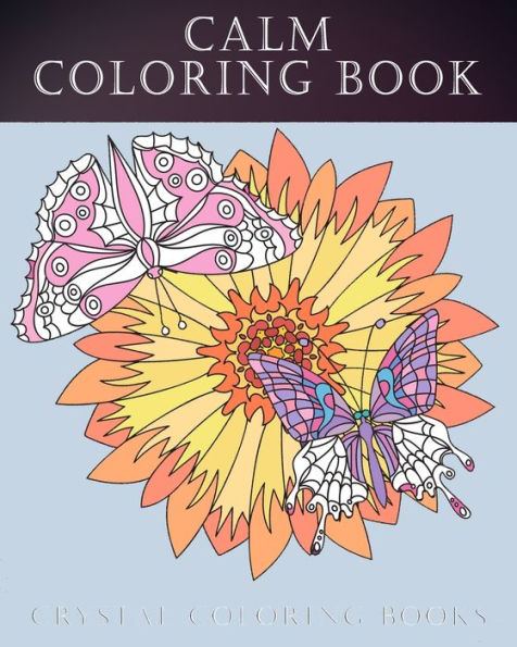 Calm Coloring Book: 40 Dreamy Beautiful Relaxing Calm Coloring Pages. A Great Gift For Anyone That Loves Great Coloring Books