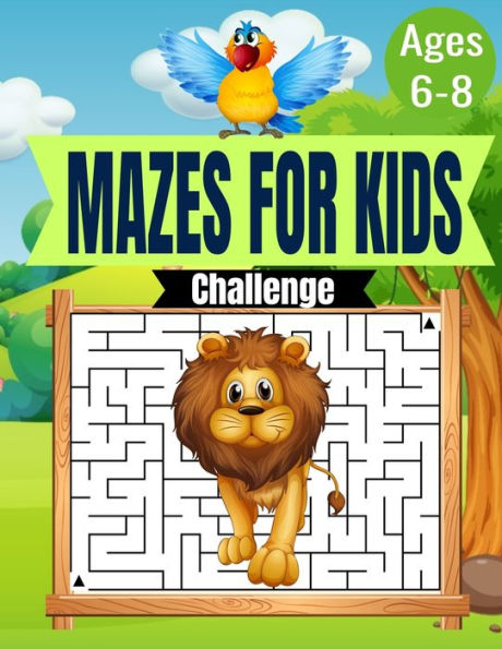 Mazes for kids ages 6-8 Challenge: Mazes for First Graders Activity book For Gaming, Learning, Coloring, And More!