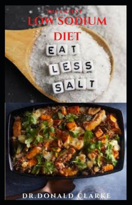 The Latest Low Sodium Diet Delicious Low And No Salt Recipes For Heart Health Control Cholesterol And Manage Diabetics Includes Meal Plan And Dietary Management By Dr Donald Clarke Paperback Barnes