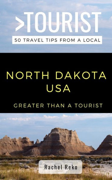Greater Than a Tourist- North Dakota USA: 50 Travel Tips from a Local