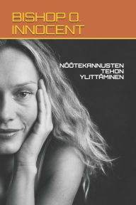 Title: NÖÖTEKANNUSTEN TEHON YLITTÄMINEN, Author: BISHOP O. INNOCENT