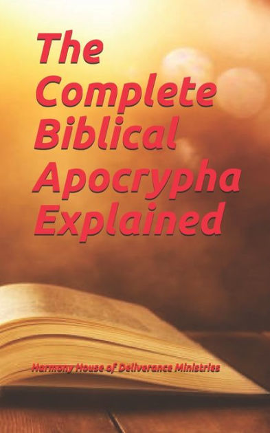 The Complete Biblical Apocrypha Explained by Harmony House Of ...