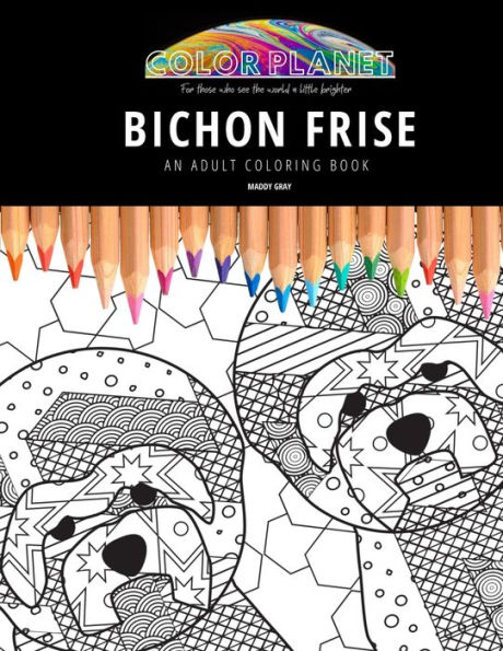 BICHON FRISE: AN ADULT COLORING BOOK: An Awesome Coloring Book For Adults