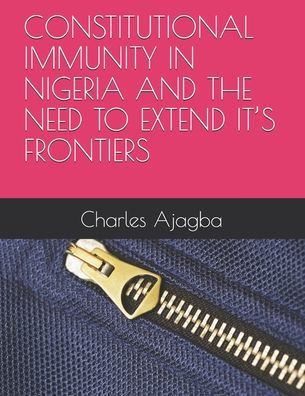 CONSTITUTIONAL IMMUNITY IN NIGERIA AND THE NEED TO EXTEND IT'S FRONTIERS
