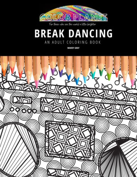 BREAK DANCING: AN ADULT COLORING BOOK: An Awesome Coloring Book For Adults