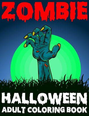 Download Zombie Halloween Adult Coloring Book A Horror Coloring Book With Zombies For Relaxation By Blue Zine Publishing Paperback Barnes Noble