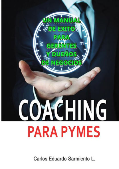 Coaching Para Pymes: Un Manual de Exito para Gerentes y Dueños de Pequeños Negocios