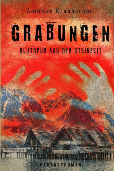 Grabungen: Blutspur aus der Steinzeit - Fantasyroman von Andres Krohberger