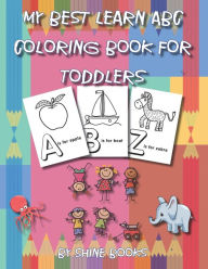 Title: My Best Learn ABC Coloring Book for Toddlers: High-quality Alphabet Coloring Book for kids ages 3-5 Toddler ABC coloring book, Author: Shine Books