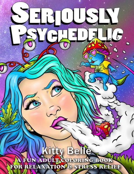 Seriously Psychedelic: A Fun Adult Coloring Book For Relaxation & Stress Relief