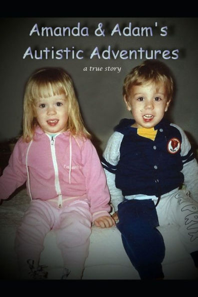 Amanda & Adam's Autistic Adventures: ~ a true story ~