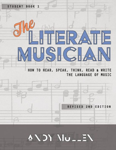 The Literate Musician: How to Hear, Speak, Think, Read and Write the Language of Music
