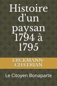 Title: Histoire d'un paysan 1794 à 1795: Le Citoyen Bonaparte, Author: ERCKMANN-CHATRIAN