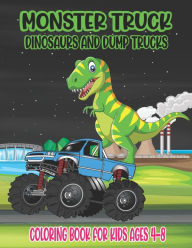 Title: Monster Truck, Dinosaurs, and Dump Trucks Coloring Book for Kids Ages 4-8: Cute and Fun Monster Truck, Dinosaur and Dump Truck Coloring Book for Kids & Toddlers Super Activity Books for Preschooler Great Gift Idea for This Halloween Thanksgiving Day, Author: Ssr Press