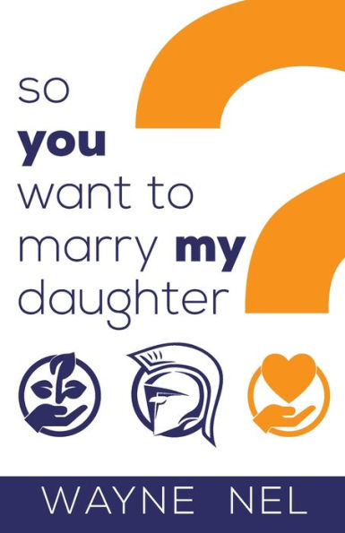 So You Want to Marry My Daughter: A Handbook for Brave Men