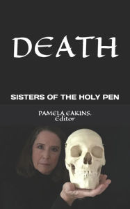 Title: Death: Deep Reflections from the Sisters of the Holy Pen, Author: Pamela Eakins
