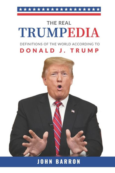 The Real Trumpedia: Definitions of the World According to Donald J. Trump