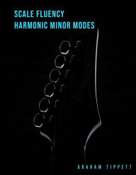 Title: Scale Fluency: Harmonic Minor Modes, Author: Graham Tippett