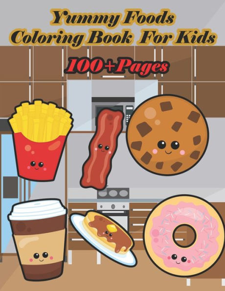 Yummy Foods Coloring Book for Kids: A food book that kids love: books for kids ages 4-8
