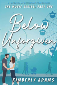 Title: Below Unforgiven: The Movie Series, Part One, Author: Kimberly Adams