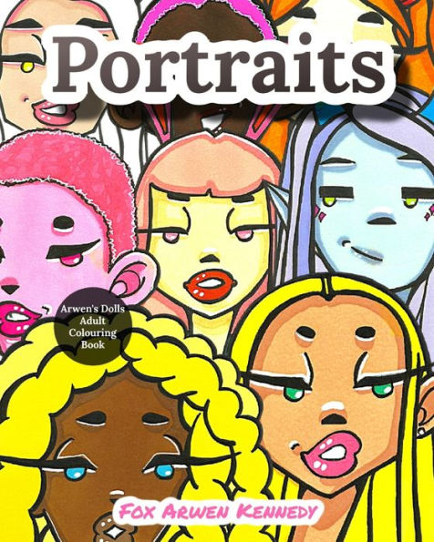 Arwen's Dolls Portraits: Adult Colouring Book