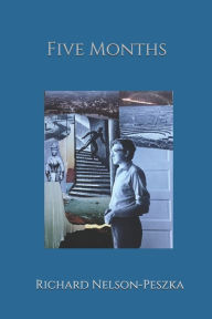 Title: Five Months, Author: Richard Nelson-Peszka