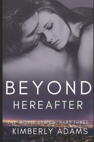 Title: Beyond Hereafter: The Movie Series, Part Three, Author: Kimberly Adams