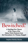 Bewitched?: A Startling New Theory of the Cause of the Salem Witch Hysteria from the Descendant of a Woman Hanged