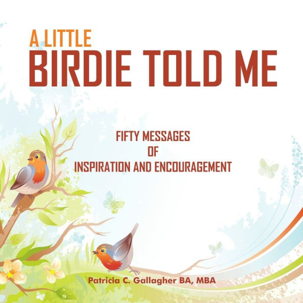 A Little Birdie Told Me: Fifty Messages of Inspiration and Encouragement