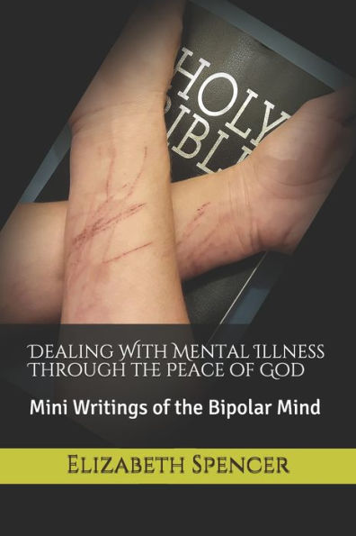 Dealing With Mental Illness Through the Peace of God: Mini Writings of the Bipolar Mind