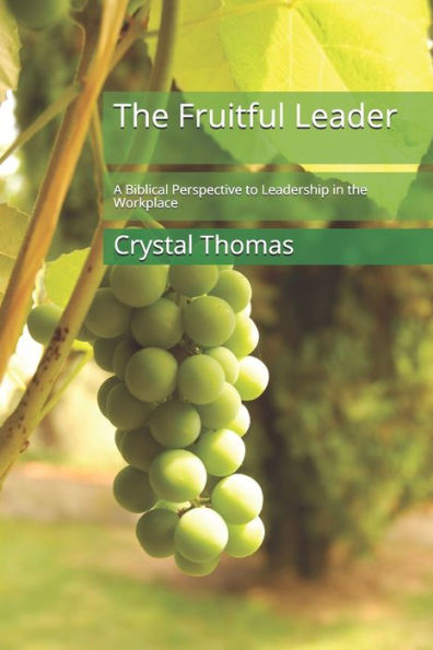 The Fruitful Leader: A Biblical Perspective to Leadership in the Workplace