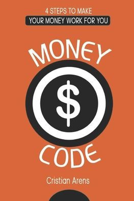 Money Code: 4 steps to make your money work for you