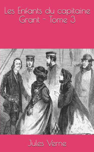 Title: Les Enfants du capitaine Grant - Tome 3, Author: Jules Verne