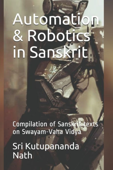 Automation & Robotics in Sanskrit: Compilation of Sanskrit texts on Swayam-Vaha Vidya