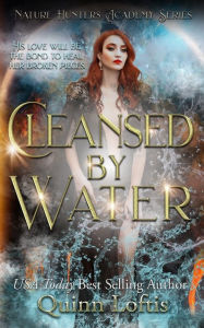 Title: Cleansed by Water: The Nature Hunters Academy Series, Book 3, Author: Quinn Loftis