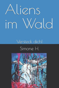 Title: Aliens im Wald: Versteck dich!, Author: Simone H.