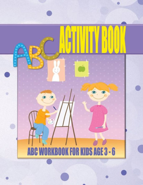 ABC Activity Book For Kids Age 3 - 6: Trace Handwriting Practice, Connect The Dots and Name The Object Activity Workbook With Colouring Pages for Pre-K, Kindergarten and First Grade Girls and Boys Age 3 - 6