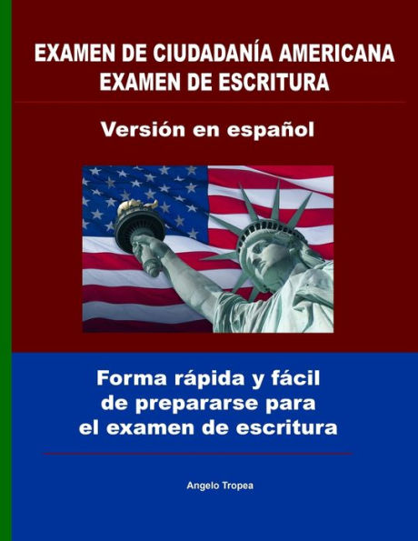 Examen de ciudadanía Americana examen de escritura versión en español: Forma rápida y fácil de prepararse para el examen de escritura